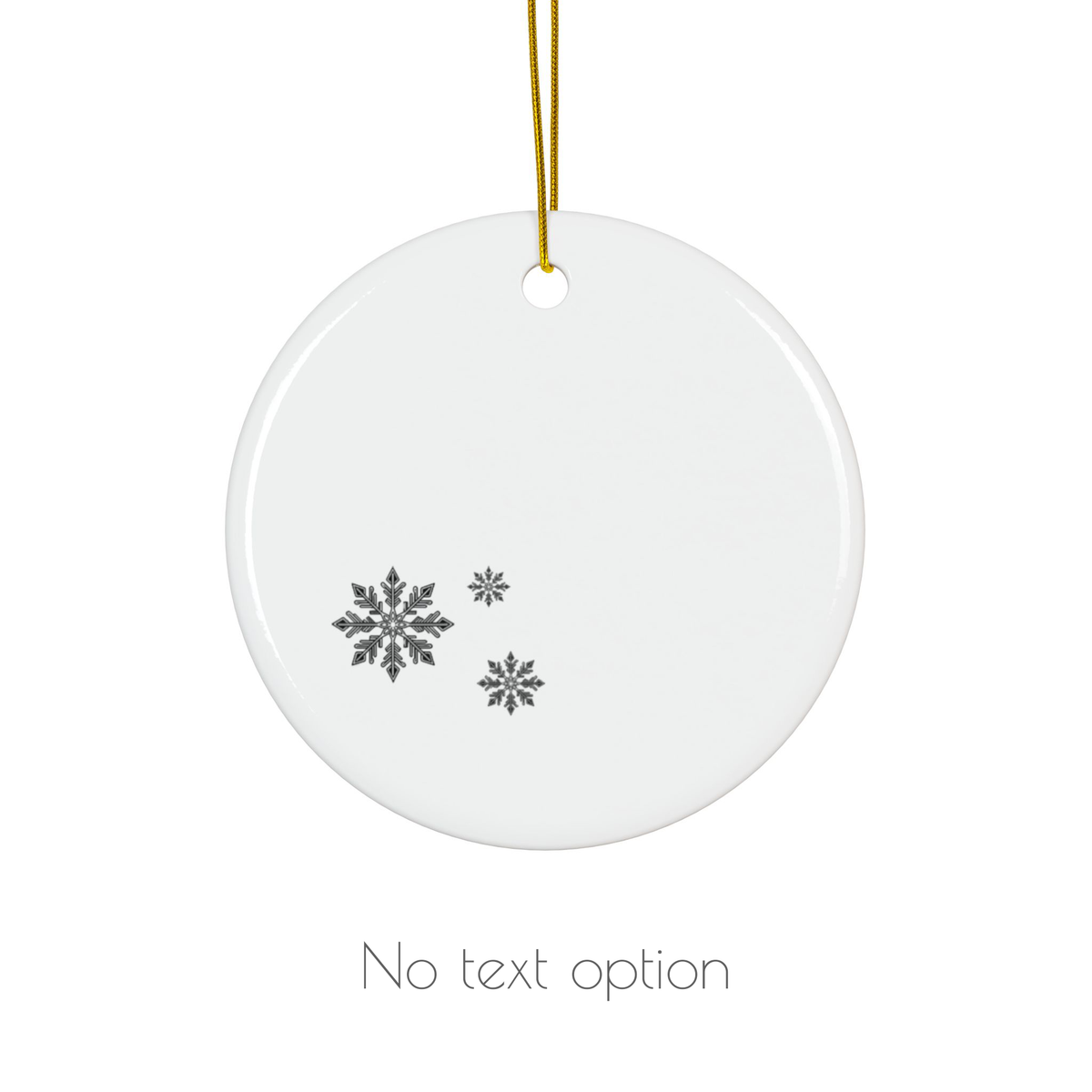 A round white ceramic Christmas ornament with three gray snowflakes printed on it, hanging from a gold string against a white background. Below the ornament, the text 'No text option' is displayed.