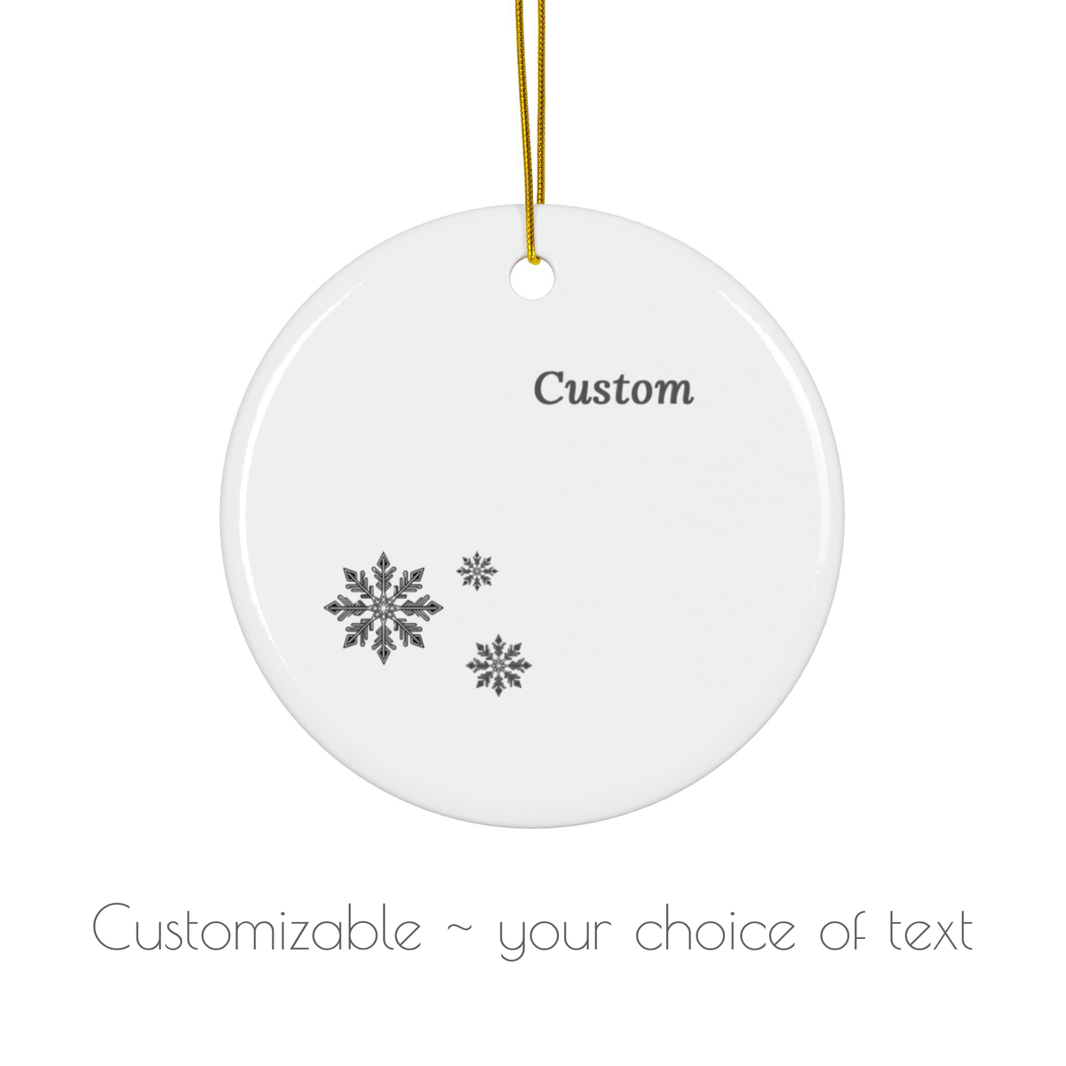 A round white ceramic hanging ornament with a gold hanging string, featuring customizable black text and three gray snowflake designs, shown on a white background with text below indicating it is customizable.