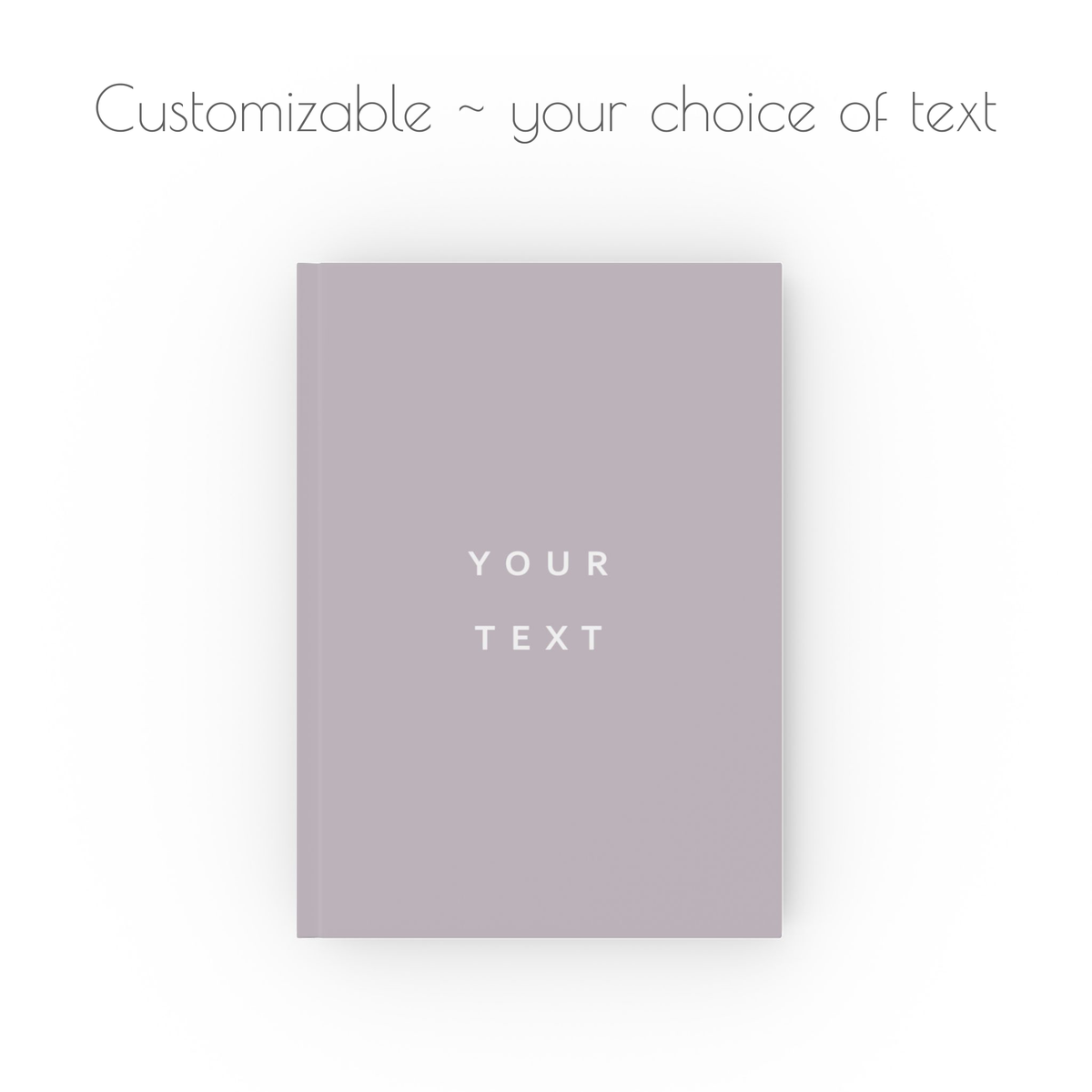 A taupe brown, hardcover, a5 journal notebook with white modern style text that is customizable with your choice of personalized text.