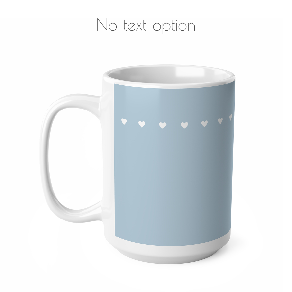 Blue ceramic mug with row of tiny white hearts. Option to have the mug with no text.